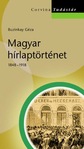 Buzinkay Géza: Magyar hírlaptörténet 1848–1918