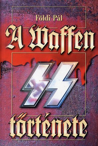 Földi Pál: A Waffen SS története