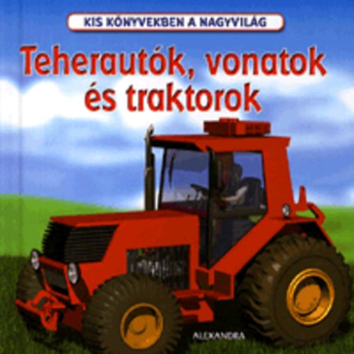 : Teherautók, vonatok és traktorok - Kis könyvekben a nagyvilág