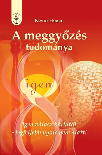 Kevin Hogan: A meggyőzés tudománya