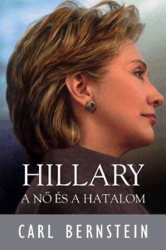 Carl Bernstein: Hillary - A nő és a hatalom