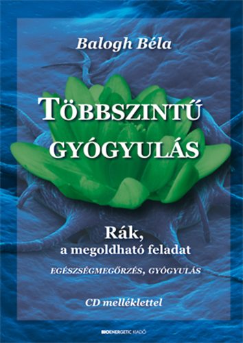 Balogh Béla: Többszintű gyógyulás - CD melléklettel