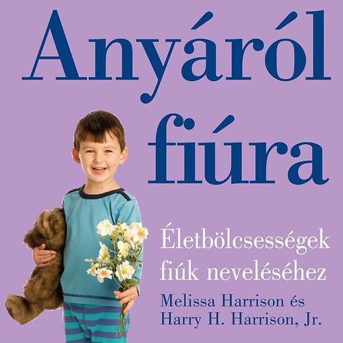 Harry H. Harrison Jr., Melissa Harrison: Anyáról fiúra 