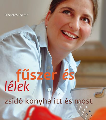 Fűszeres Eszter: Fűszer és lélek - zsidó konyha itt és most