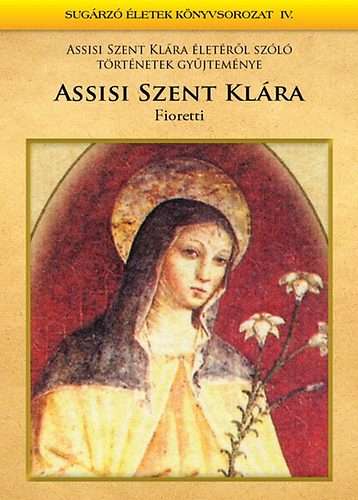 Mezei Katalin (szerk.): Assisi Szent Klára - Fioretti