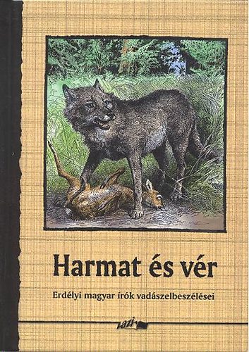 : Harmat és vér - Erdélyi magyar írók vadászelbeszélései