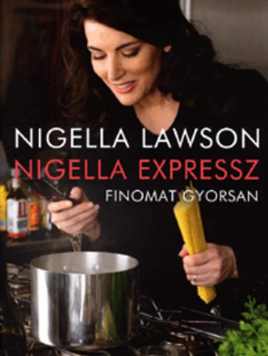 Nigella Lawson: Nigella expressz - Finomat gyorsan