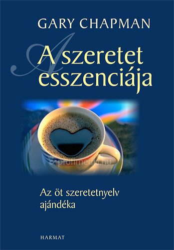 Gary Chapman: A szeretet esszenciája - Az öt szeretetnyelv ajándéka