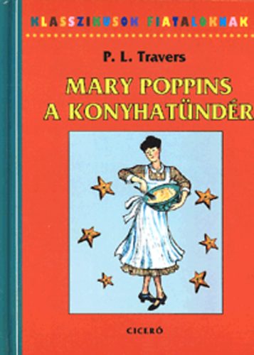 P. L. Travers: Mary Poppins, a konyhatündér - Mesekönyv receptekkel