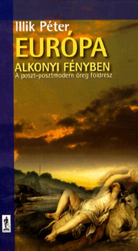 Illik Péter: Európa alkonyi fényben - A poszt-posztmodern öreg földrész