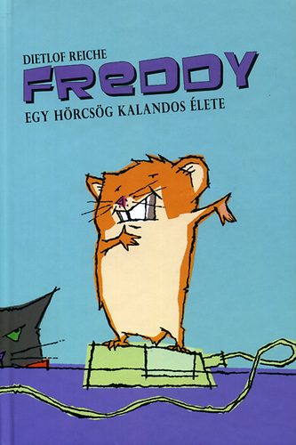 Dietlof Reiche: Freddy - Egy hörcsög kalandos élete