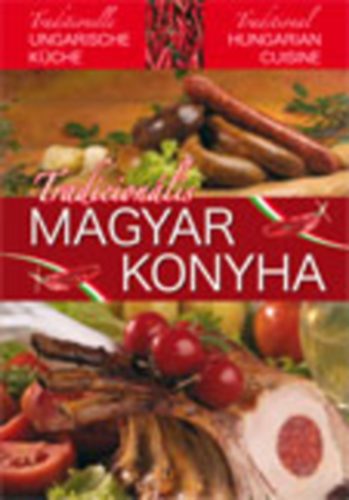 Horváth Ilona, Pelle Józsefné, Piri István, Tóth Gézáné Mogyorósi Magdolna: Tradicionális magyar konyha (magyar-angol-német nyelven)