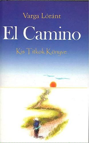 Varga Lóránt: El camino - Kis Titkok Könyve