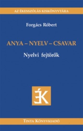 Forgács Róbert: Anya - nyelv - csavar - Nyelvi fejtörők