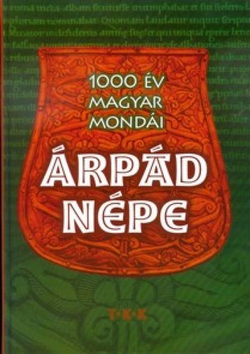 Kovács Andrea (szerk.): Árpád népe - 1000 év magyar mondái