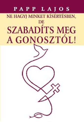 Papp Lajos: Ne hagyj minket kísértésben, de szabadíts meg a gonosztól