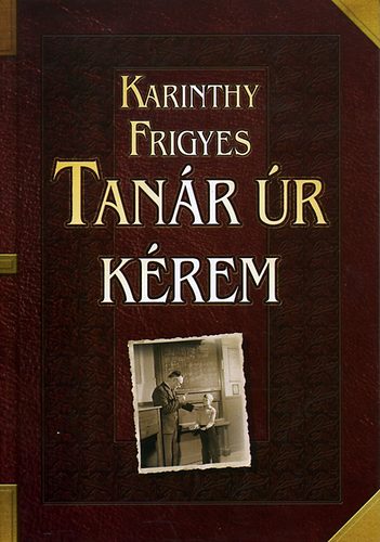 Karinthy Frigyes: Tanár úr kérem