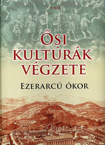 : Ősi kultúrák végzete - Ezerarcú ókor