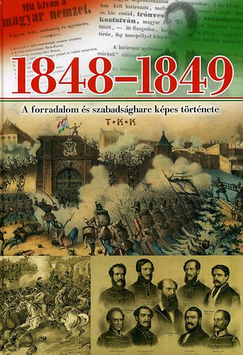: 1848-1849 - A forradalom és szabadságharc képes története