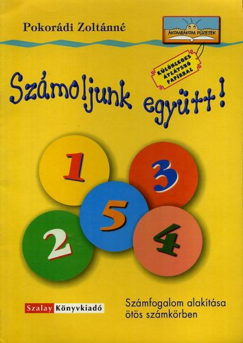 Pokorádi Zoltánné: Számoljunk együtt! - Számfogalom alakítása ötös számkörben