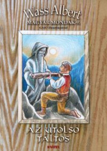 Wass Albert: Az utolsó táltos - Magyar mondák sorozat 9.