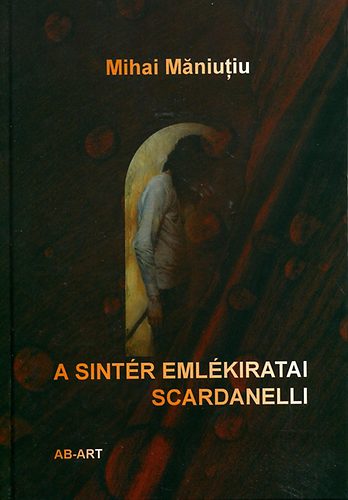 Mihai Maniutiu: A sintér emlékiratai - Scardanelli