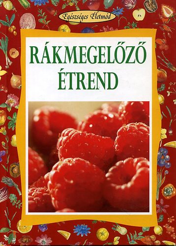 Koronczai Magdolna (szerk.): Rákmegelőző étrend