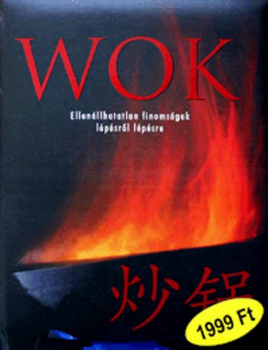 : Wok - Ellenállhatatlan finomságok lépésről lépésre