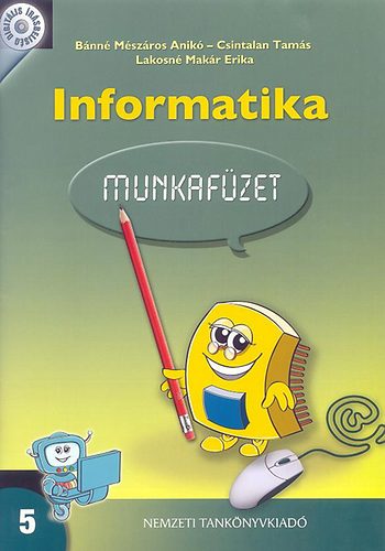 Bánné Mészáros; Csintalan; Lakosné Makár E.: Informatika munkafüzet 5.