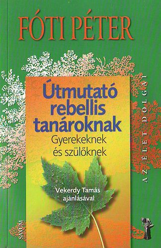 Fóti Péter: Útmutató rebellis tanároknak - Gyerekeknek és szülőknek