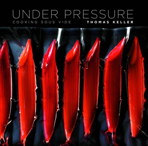 Thomas Keller: Under Pressure - Cooking Sous Vide