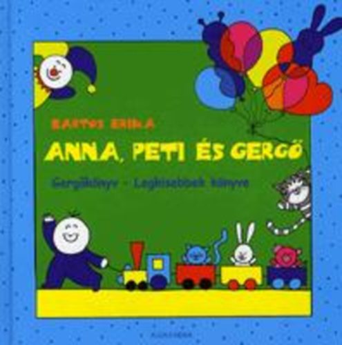 Bartos Erika: Anna, Peti és Gergő - Gergőkönyv - Legkisebbek könyve