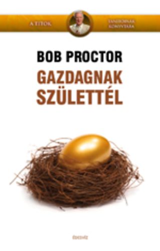 Bob Proctor: Gazdagnak születtél!