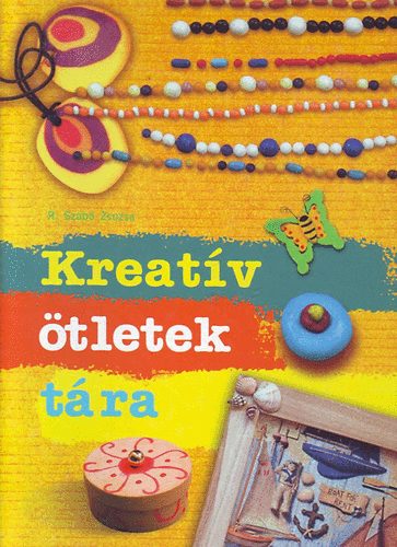 R. Szabó Zsuzsa: Kreatív ötletek tára