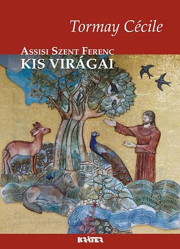 Tormay Cécile: Assisi Szent Ferenc kis virágai