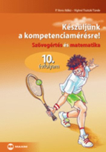 P. Veres Ildikó; Víghné Tisótzki Tünde: Készüljünk a kompetenciamérésre! - Szövegértés és matematika, 10. évf.