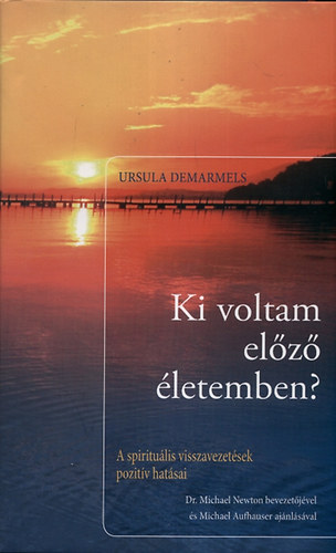 Ursula Demarmels: Ki voltam előző életemben? - A spirituális visszavezetések pozitív hatásai