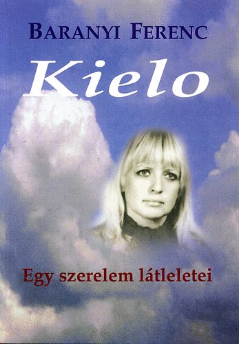 Baranyi Ferenc: Kielo - Egy szerelem látleletei