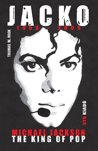 Thomas W. Hook: Jacko 1958-2009 - Michael Jackson The King of Pop