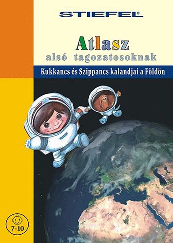 : Atlasz alsó tagozatosoknak - Kukkancs és Szippancs kalandjai a Földön