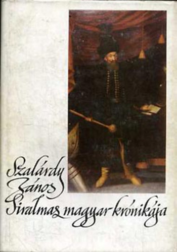 Szakály Ferenc (szerk.): Szalárdi János siralmas magyar krónikája