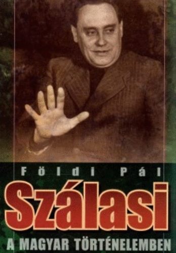 Földi Pál: Szálasi a magyar történelemben