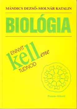 Mándics Dezső; Molnár Katalin: Ennyit kellene tudnod - Biológia