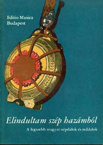 Rajeczky Benjamin (szerk.): Elindultam szép hazámból - A legszebb magyar népdalok és műdalok