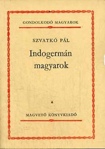 Szvatkó Pál: Indogermán magyarok (Gondolkodó magyarok)