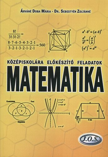 Dr. Sebestyén Zoltánné; Árváné Doba Mária: Középiskolára előkészítő feladatok - Matematika