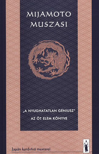Mijamoto Muszasi: "A nyughatatlan géniusz" - Az öt elem könyve