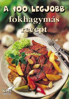 Mózes István Miklós (szerk.): A 100 legjobb fokhagymás recept