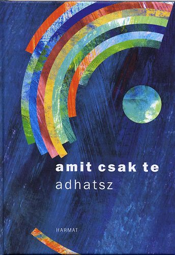 Naszádi Krisztina (vál.): Amit csak te adhatsz