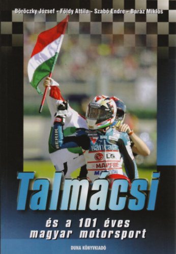 Szabó E.; Földy Attila; Baráz Miklós; Böröczky J.: Talmácsi és a 101 éves magyar motorsport